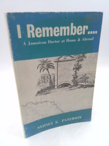 I remember: A Jamaican doctor at home & abroad