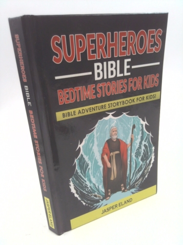 Superheroes - Bible Bedtime Stories for Kids: Bible-Action Stories for Children and Adult! Heroic Characters Come to Life in this Adventure Storybook!