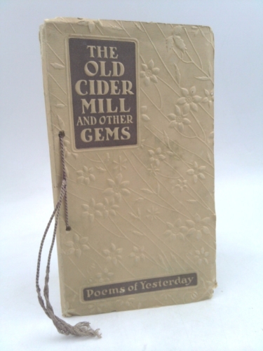 The old cider mill, and other gems; poems of yesterday