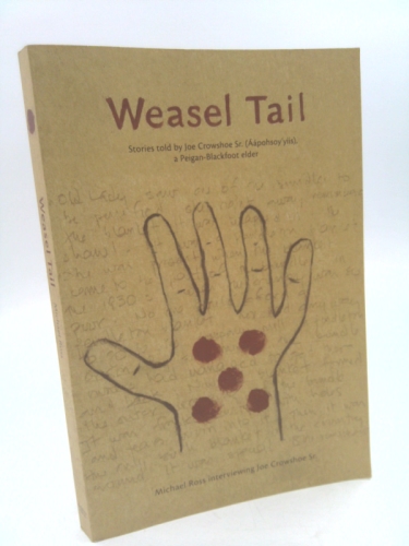 Weasel Tail: Stories Told by Joe Crowshoe Sr. (Aapohsoy'yiis), a Peigan-blackfoot Elder