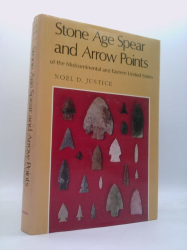 Stone Age Spear and Arrow Points of the Midcontinental and Eastern United States: A Modern Survey and Reference