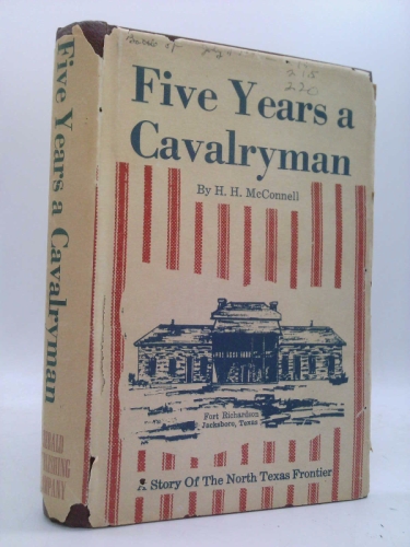 H H McConnell 1st edit/1 print Five Years Cavalryman or Sketches of Regular Army Life 1963 [Hardcover] McConnell, H.H [Hardcover] McConnell, H.H
