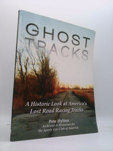 Ghost Tracks: A Historic Look at America's Lost Road Racing Tracks