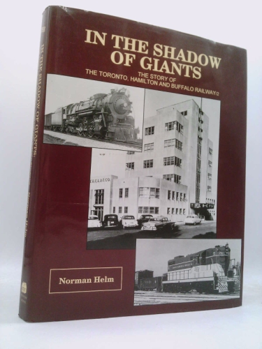 In the Shadow of Giants: The Story of the Toronto, Hamilton and Buffalo Railway / 2
