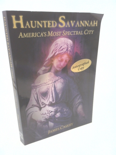 Haunted Savannah: America’s Most Spectral City (Signed) by James Caskey