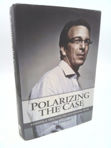 Polarizing the Case: Exposing and Defeating the Malingering Myth