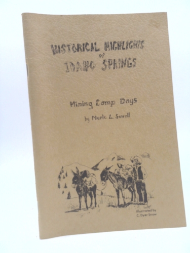 Historical Highlights of Idaho Springs; Mining Camp Days