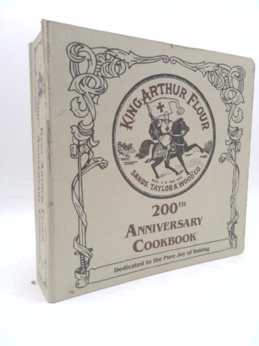 The King Arthur Flour 200th Anniversary Cookbook/Dedicated to the Pure Joy of Baking