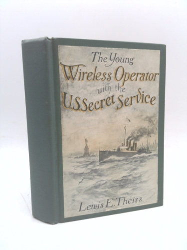 Young Wireless Operator - with the U. S. Secret Service: Winning His Way in the secret Service
