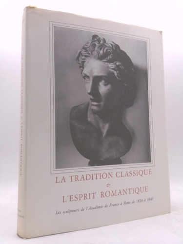 La Tradition Classique & l'Esprit Romantique. Les sculpteurs de l'Académie de France à Rome de 1824 à 1840.
