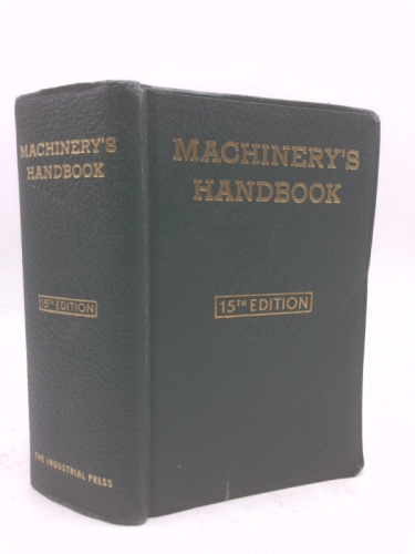 Machinery's Handbook, 15th Edition : For Machine Shop and Drafting Room, a Reference Book on Machine Design and Shop Practice