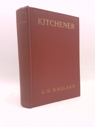 Kitchener, by Brig. -General C. R. Ballard