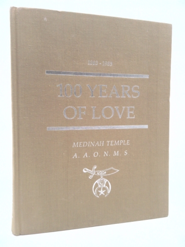 1883-1983 A Centennial Commemorative 100 Years of Love Medinah Temple Ancient Arabic Order Nobles of the Mystic Shrine Desert of Illinois Oasis of Chicago