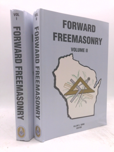 FORWARD FREEMASONRY: A HISTORY OF FREEMASONRY IN WISCONSIN