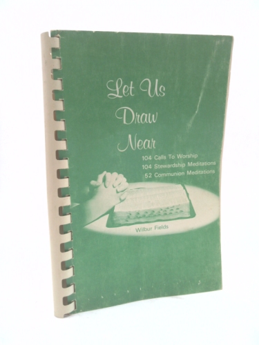 Let us draw near: 104 calls to worship, 104 stewardship meditations, 52 communion meditations