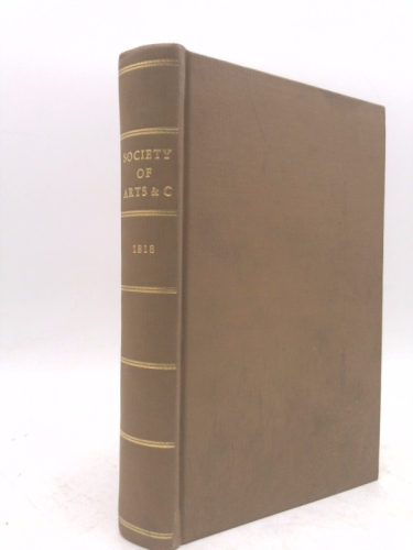 Transactions of the Society, Instituted at London, for the Encouragement of Arts, Manufactures, and Commerce