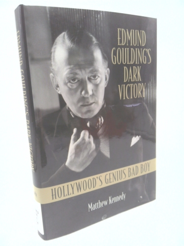 Edmund Goulding’s Dark Victory: Hollywood’s Genius Bad Boy by Matthew Kennedy
