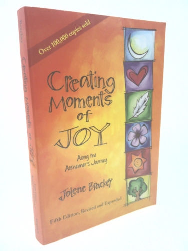 Creating Moments of Joy for the Person with Alzheimer's or Dementia, 4th. Ed.
