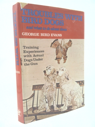 Troubles With Bird Dogs and What to Do About Them:   Training Experiences With Actual Dogs Under the Gun