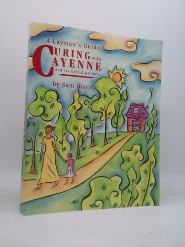 A Laymens Guide: Curing with Cayenne and its herbal partners