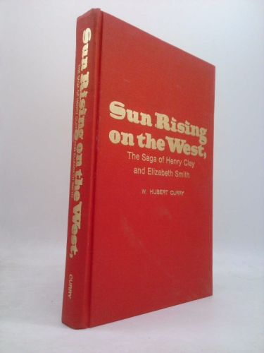 Sun Rising on the West: The Saga of Henry Clay and Elizabeth Smith