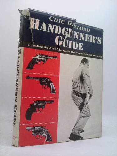 Handgunner's Guide: Including the Art of the Quick-Draw and Combat Shooting
