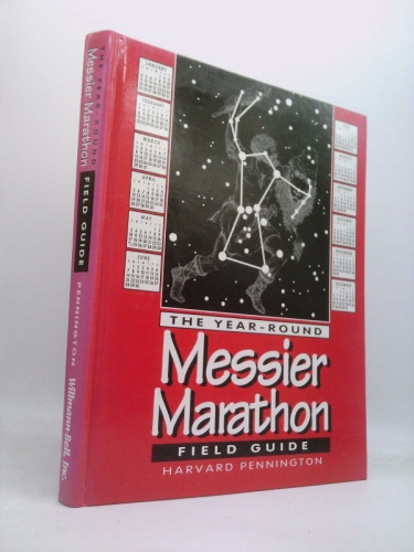 The Year-Round Messier Marathon Field Guide: With Complete Maps, Charts and Tips to Guide You to Enjoying the Most Famous List of Deep-Sky Objects