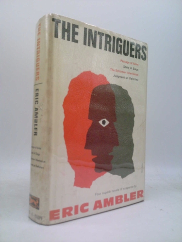 The Intriguers: Four Superb Novels of Suspense: Passage of Arms, State of Siege, The Schirmer Inheritance, Judgment on Deltchev
