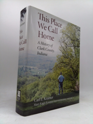 This Place We Call Home: A History of Clark County, Indiana (Quarry Books)