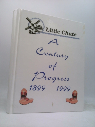 Little Chute: A century of progress, 1899-1999