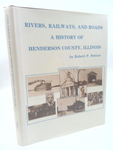Rivers, Railways, and Roads: A History of Henderson County, Illinois