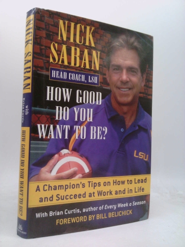 How Good Do You Want to Be? A Champion's Tips on How to Lead and Succeed at Work and in Life