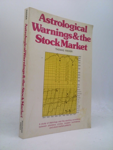 Astrological Warnings and the Stock Market: A Study of Astrology and the Startling Correlation Between Planetary Circles, Investor Confidence, and st