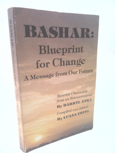 Bashar: Blueprint for Change : A Message from Our Future by Darryl Anka