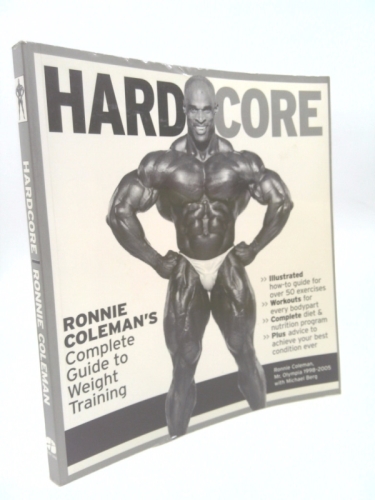 Hard Core: Ronnie Coleman's Complete Guide to Weight Training