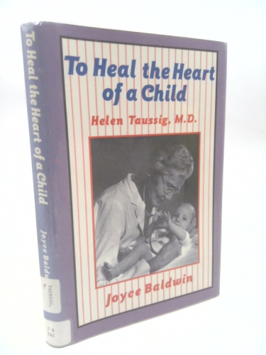 To Heal the Heart of a Child: Helen Taussig, M.D.