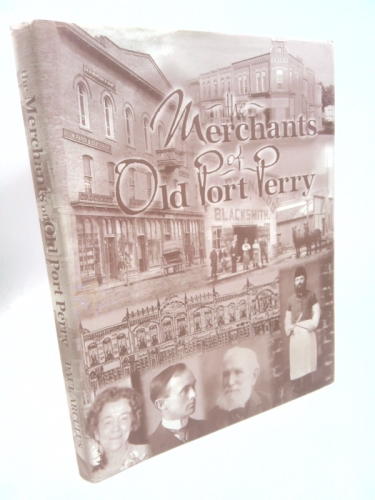 The Merchants of Old Port Perry: The Commerical and Social History of a Small Ontario Community