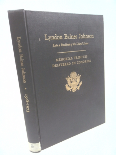 Lyndon Baines Johnson: Late a President of the United States: Memorial Services in the Congress of the United States and tributes in eulogy