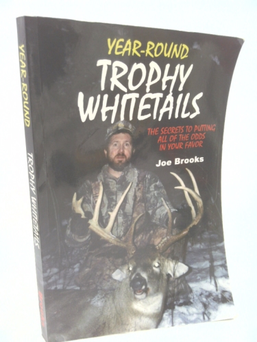 Year-Round Trophy Whitetails: The Secrets to Putting All of the Odds in Your Favor