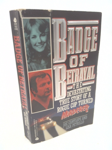 Badge of Betrayal: The Devastating True Story of a Roque Cop Turned Murderer