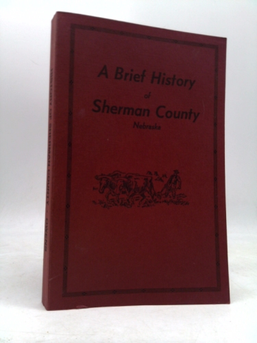 A brief history of Sherman County, Nebraska