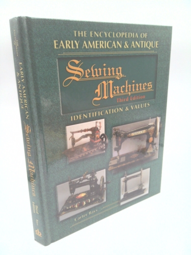 The Encyclopedia of Early American & Antique Sewing Machines: Identification and Values (Encyclopedia of Early American Sewing Machines)