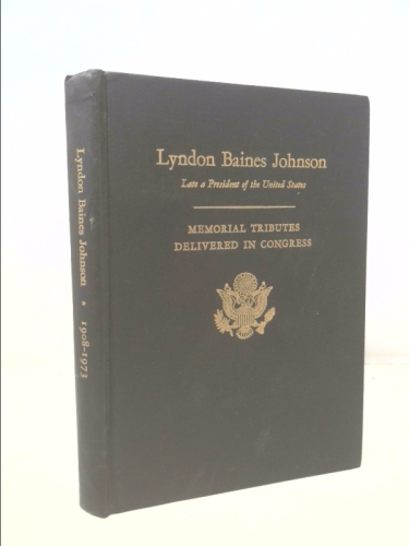 Lyndon Baines Johnson-Memorial Tributes Delivered in Congress