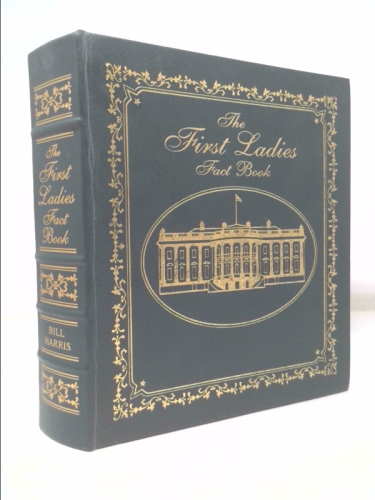The First Ladies Fact Book. the Stories of the Women of the White House From Martha Washington to Laura Bush
