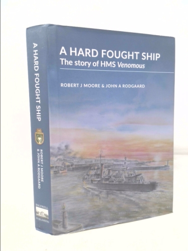 A Hard Fought Ship: The Story of HMS Venomous