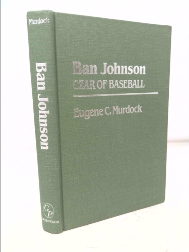 Ban Johnson: Czar of Baseball