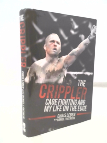 The Crippler: Cage Fighting and My Life on the Edge