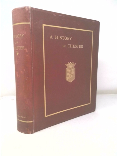 A HISTORY OF THE ANCIENT CITY OF CHESTER