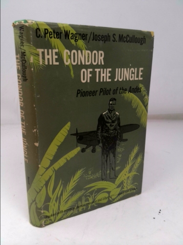 The Condor Of The Jungle: Missionary Pilot Of The Andes