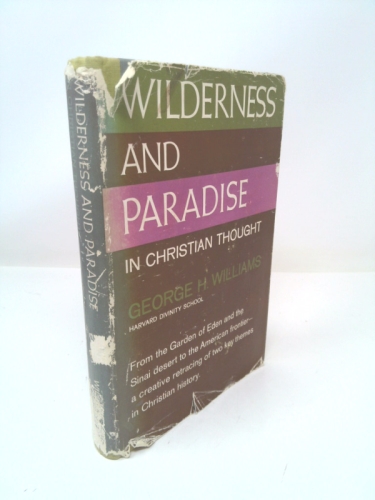 WILDERNESS AND PARADISE IN CHRISTIAN THOUGHT: THE BIBLICAL EXPERIENCE OF THE DESERT IN THE HISTORY OF CHRISTIANITY & THE PARADISE THEME...